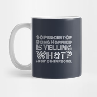 90 percent of being married is yelling what from other rooms Mug